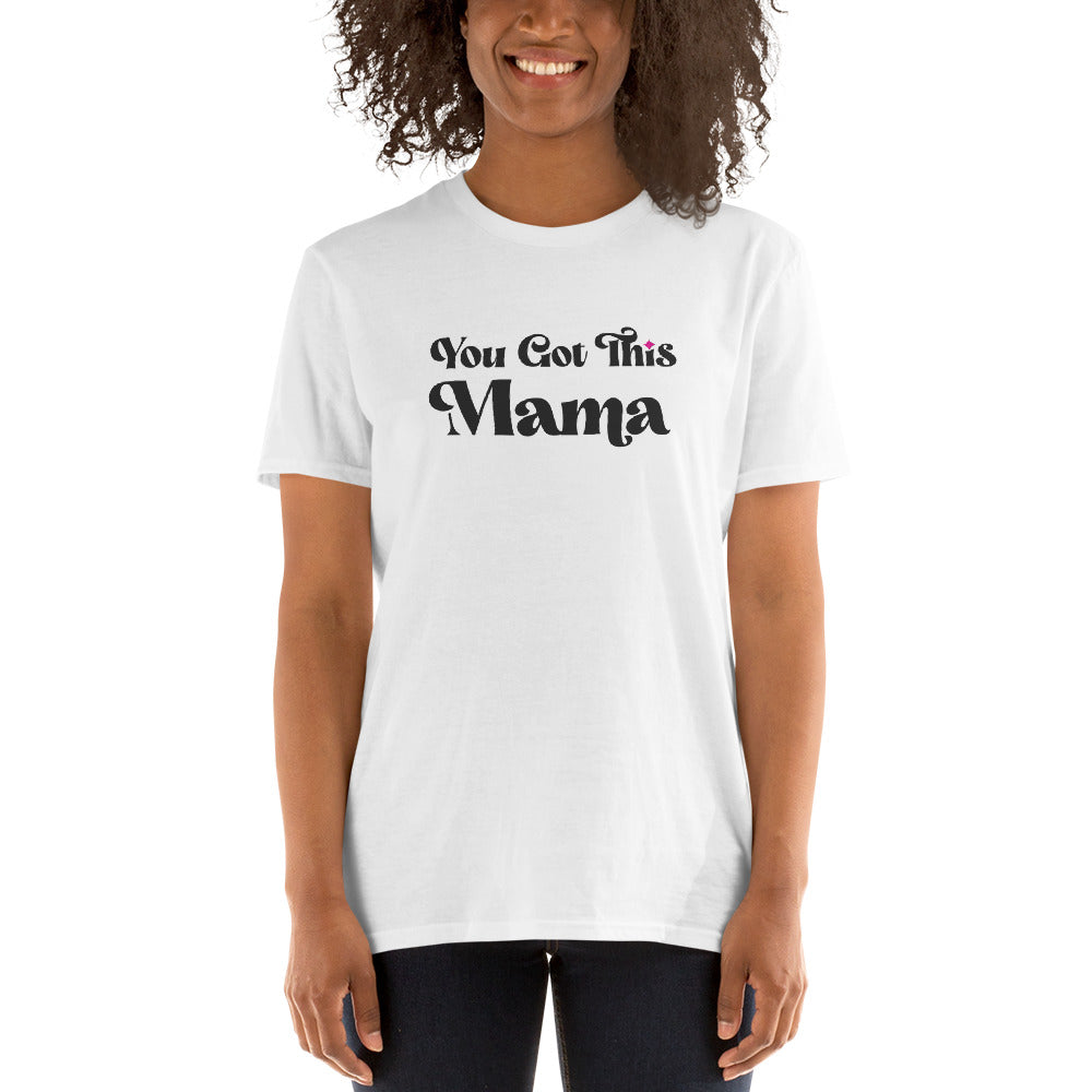 You Got This Mama T-Shirt