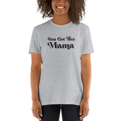 You Got This Mama T-Shirt