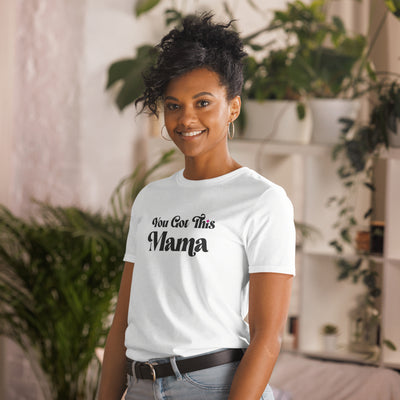 You Got This Mama T-Shirt