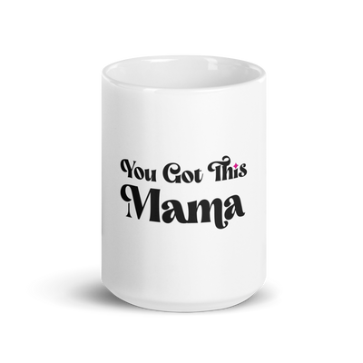 You Got This Mama White Mug