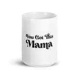 You Got This Mama White Mug